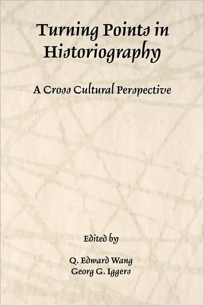 Turning Points in Historiography: A Cross-Cultural Perspective - Rochester Studies in Historiography - Q Edward Wang - Books - Boydell & Brewer Ltd - 9781580462693 - November 30, 2006
