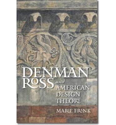 Denman Ross and American Design Theory - Marie Frank - Kirjat - University Press of New England - 9781584659693 - tiistai 14. kesäkuuta 2011