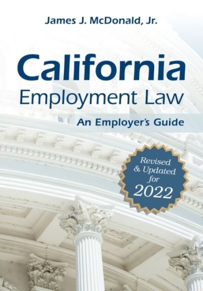 Cover for James J. McDonald · California Employment Law: An Employer's Guide: Revised and Updated for 2022 (Paperback Book) (2022)
