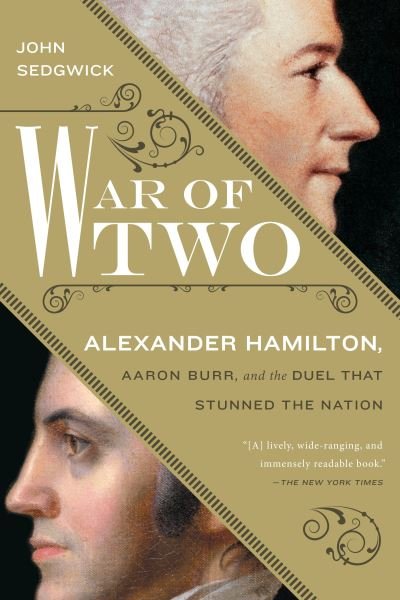 Cover for John Sedgwick · War of Two: Alexander Hamilton, Aaron Burr, and the Duel that Stunned the Nation (Paperback Book) (2016)