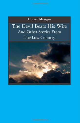 Cover for Horace Mungin · The Devil Beats His Wife: and Other Stories from the Low Country (Pocketbok) (2004)