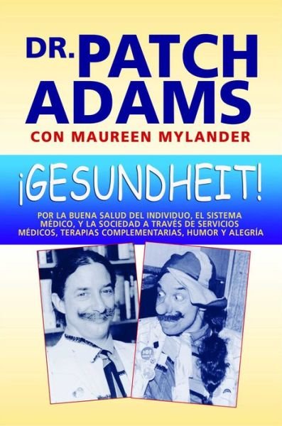 Cover for Patch Adams · Gesundheit!: Por La Buena Salud Del Individuo, El Sistema Medico, Y La Sociedad a Traves De Servicios Medicos, Terapias Complementa (Original) (Paperback Book) (2012)