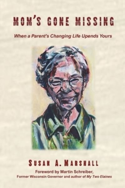 Mom's Gone Missing: When a Parent's Changing Life Upends Yours - Susan A Marshall - Książki - Henschelhaus Publishing, Inc. - 9781595987693 - 17 lipca 2020