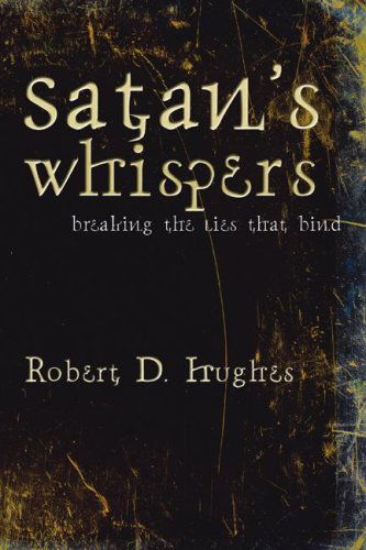 Cover for Robert Don Hughes · Satan's Whispers: Breaking the Lies That Bind (Paperback Book) (2006)