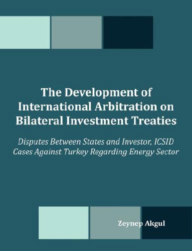 The Development of International Arbitration on Bilateral Investment Treaties: Disputes Between States and Investor, Icsid Cases Against Turkey Regard - Zeynep Akgul - Books - Dissertation.Com - 9781599426693 - May 19, 2008