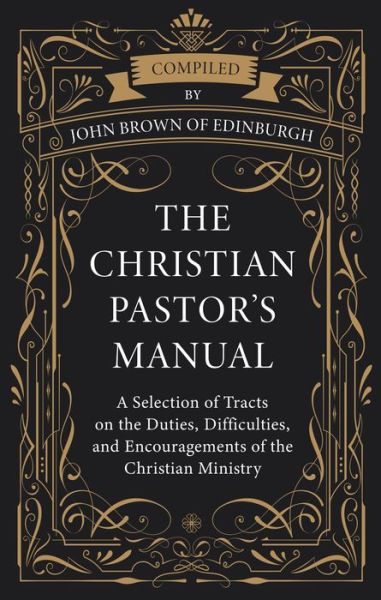 Cover for John Brown of Edinburgh · The Christian Pastor's Manual (Hardcover Book) (2022)