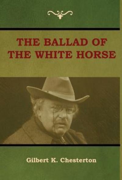 Cover for Gilbert K Chesterton · The Ballad of the White Horse (Gebundenes Buch) (2018)