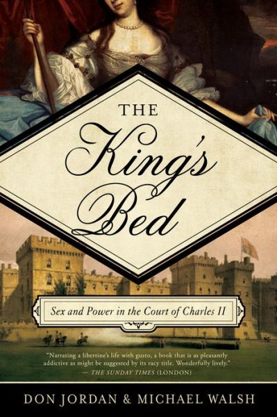 Cover for Don Jordan · The King's Bed - Ambition and Intimacy in the Court of Charles II (Hardcover Book) (2017)