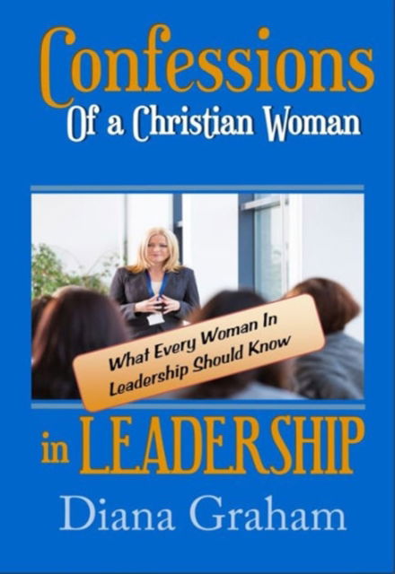 Cover for Diana Graham · Confessions of a Christian Woman In Leadership (Hardcover Book) (2014)