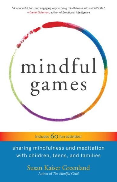 Cover for Susan Kaiser Greenland · Mindful Games: Sharing Mindfulness and Meditation with Children, Teens, and Families (Taschenbuch) (2016)
