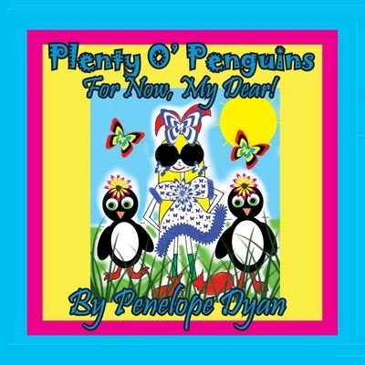 Cover for Penelope Dyan · Plenty O' Penguins . . .For Now, My Dear! (Paperback Book) [Large type / large print edition] (2020)