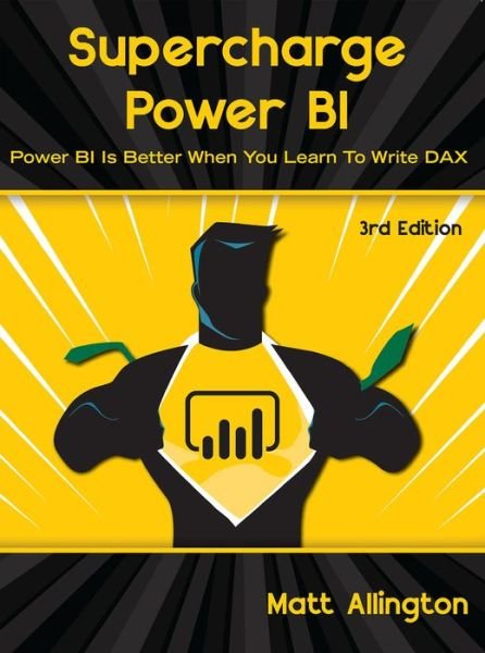 Cover for Matt Allington · Supercharge Power BI: Power BI is Better When You Learn To Write DAX (Paperback Book) [3 Revised edition] (2021)