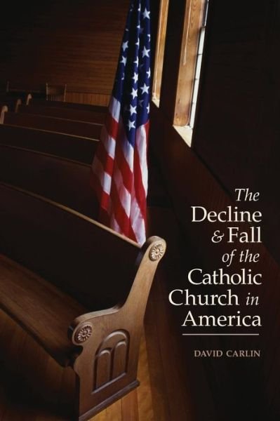 Cover for David Carlin · Decline and Fall of the Catholic Church in America (Paperback Book) (2013)