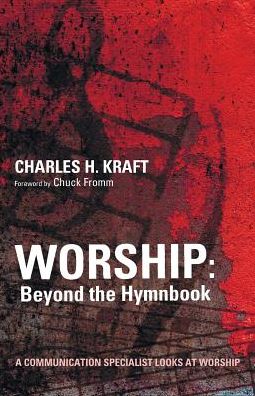 Cover for Charles H. Kraft · Worship: Beyond the Hymnbook - a Communication Specialist Looks at Worship (Paperback Book) (2015)