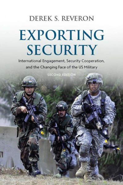 Cover for Derek S. Reveron · Exporting Security: International Engagement, Security Cooperation, and the Changing Face of the US Military (Hardcover bog) [Second edition] (2016)
