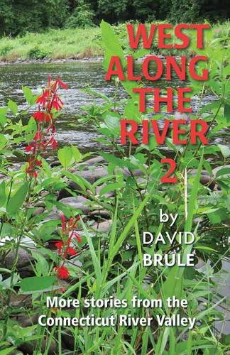 West Along the River 2: Stories from the Connecticut River Valley and Elsewhere - David Brule - Books - Booklocker.com, Inc. - 9781626469693 - April 1, 2014