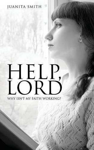 Cover for Juanita Smith · Help, Lord: Why Isn't My Faith Working? (Paperback Book) (2014)