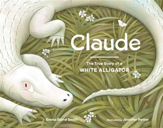 Cover for Emma Bland Smith · Claude: The True Story of a White Alligator (Gebundenes Buch) (2020)
