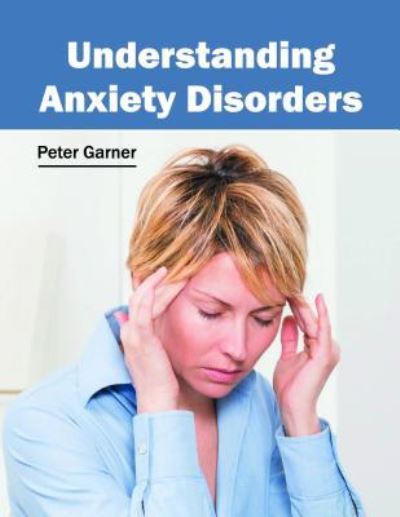 Cover for Peter Garner · Understanding Anxiety Disorders (Hardcover Book) (2016)