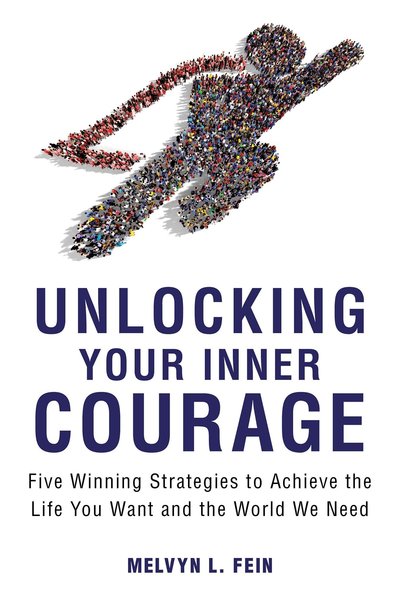 Cover for Melvyn L. Fein · Unlocking Your Inner Courage: Five Winning Strategies to Achieve the Life You Want and the World We Need (Paperback Book) (2016)