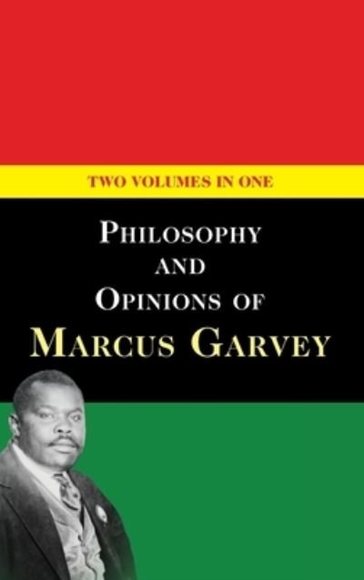 Philosophy and Opinions of Marcus Garvey - Marcus Garvey - Kirjat - Echo Point Books & Media, LLC. - 9781635618693 - tiistai 18. heinäkuuta 2023