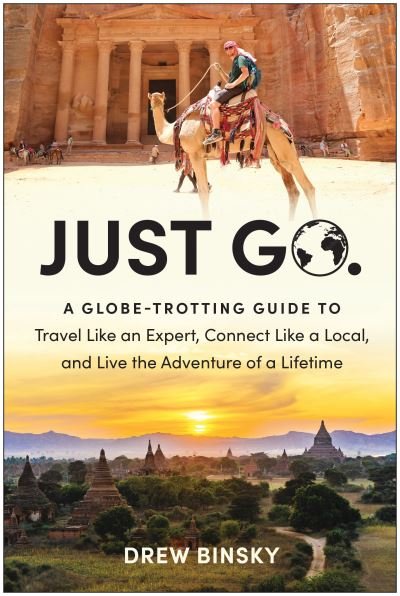 Cover for Drew Binsky · Just Go: A Globe-Trotting Guide to Travel Like an Expert, Connect Like a Local, and Live the Adventure of a Lifetime (Pocketbok) (2024)
