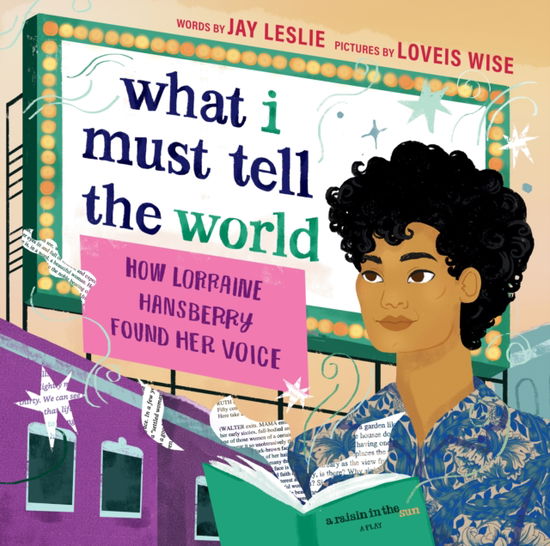 Cover for Jay Leslie · What I Must Tell the World: How Lorraine Hansberry Found Her Voice (Hardcover Book) (2024)