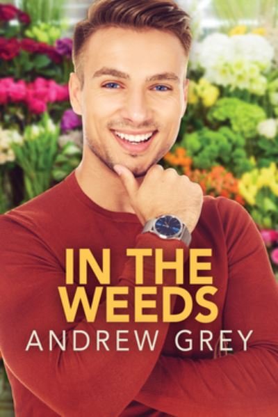 Cover for Andrew Grey · In the Weeds - New Leaf Romances (Paperback Book) [New edition,New edition] (2022)