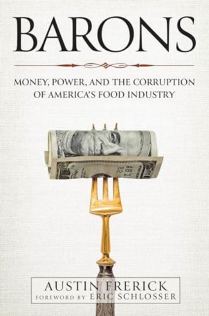 Cover for Austin Frerick · Barons: Money, Power, and the Corruption of America's Food Industry (Hardcover Book) (2024)