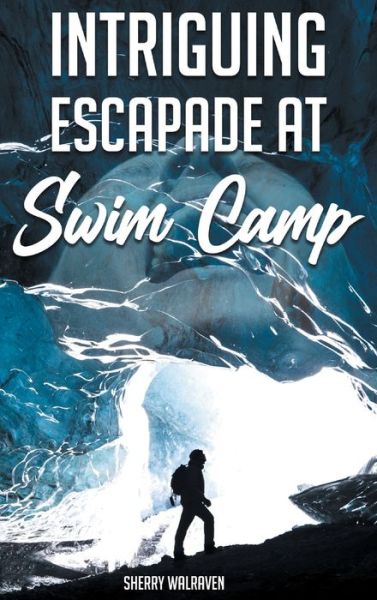 Cover for Sherry Walraven · Intriguing Escapade at Swim Camp (Hardcover Book) (2021)