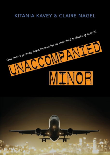 Cover for Kitania Kavey · Unaccompanied Minor: One man's journey from bystander to anti-child trafficking activist (Paperback Book) (2019)