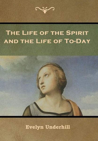 Cover for Evelyn Underhill · The Life of the Spirit and the Life of To-Day (Innbunden bok) (2019)