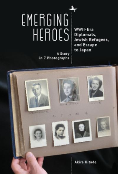 Cover for Akira Kitade · Emerging Heroes: WWII-Era Diplomats, Jewish Refugees, and Escape to Japan (Paperback Book) (2022)