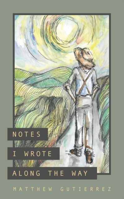 Notes I Wrote Along the Way - Matthew Gutierrez - Books - Ten16 Press - 9781645381693 - October 13, 2020