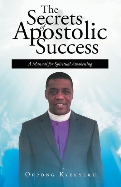 Cover for Oppong Kyekyeku · The Secrets of Apostolic Success: A Manual for Spiritual Awakening (Pocketbok) (2019)