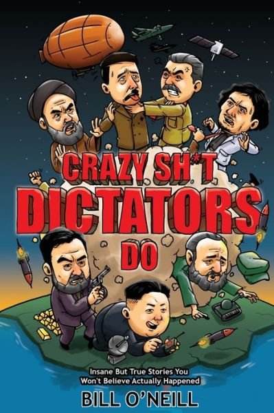 Cover for Bill O'Neill · Crazy Sh*t Dictators Do (Taschenbuch) (2020)