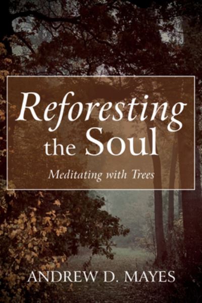 Cover for Andrew D. Mayes · Reforesting the Soul (Book) (2022)