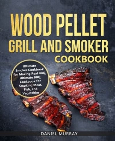 Cover for Daniel Murray · Wood Pellet Grill and Smoker Cookbook (Paperback Bog) (2019)