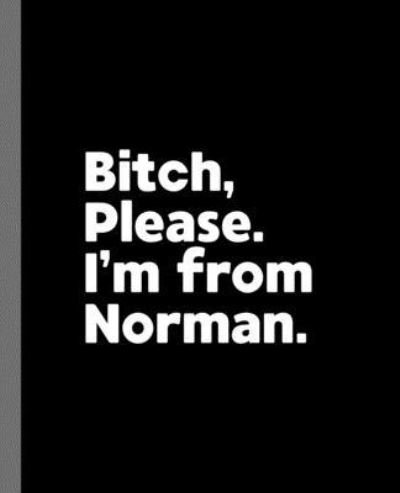Bitch, Please. I'm From Norman. - Offensive Journals - Bøger - Independently Published - 9781671641693 - 4. december 2019