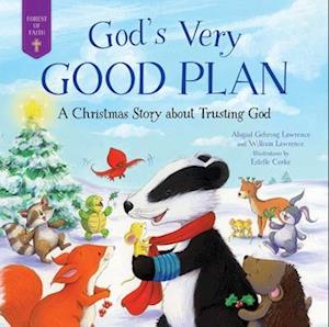Cover for Abigail Gehring Lawrence · God's Very Good Plan: A Christmas Story about Trusting God - Forest of Faith Books (Hardcover Book) [Good Books Kids edition] (2025)