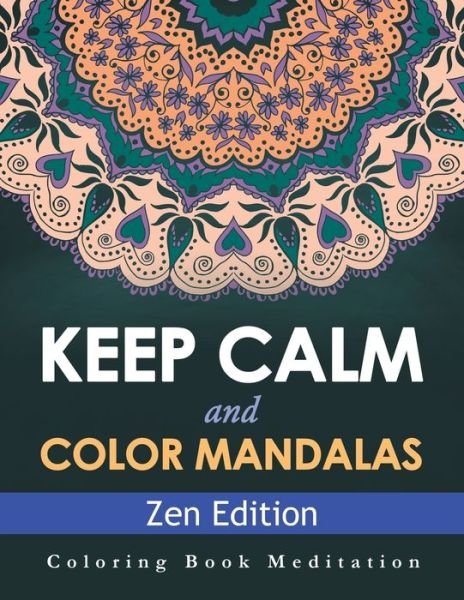 Cover for Speedy Publishing LLC · Keep Calm and Color Mandalas - Zen Edition (Paperback Bog) (2015)
