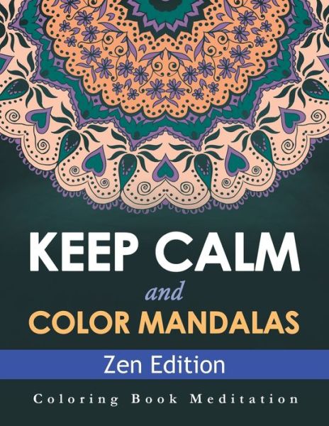 Cover for Speedy Publishing LLC · Keep Calm and Color Mandalas - Zen Edition (Pocketbok) (2015)