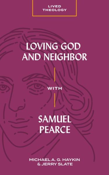 Cover for Michael A. G. Haykin · Loving God and Neighbor with Samuel Pearce (Taschenbuch) (2019)