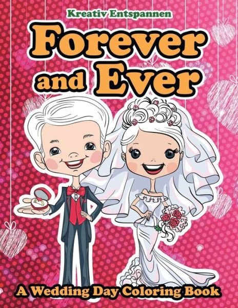 Cover for Kreativ Entspannen · Forever and Ever - A Wedding Day Coloring Book (Taschenbuch) (2016)