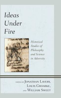 Ideas Under Fire: Historical Studies of Philosophy and Science in Adversity -  - Books - Fairleigh Dickinson University Press - 9781683930693 - February 24, 2017