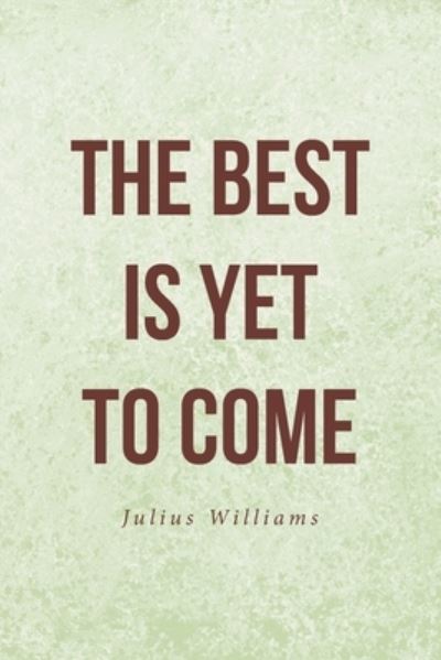 Cover for Julius Williams · Best Is yet to Come (Book) (2022)