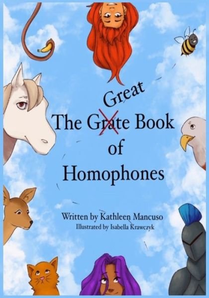 The Great (Grate) Book of Homophones - Kathleen Mancuso - Kirjat - Independently Published - 9781697098693 - torstai 10. lokakuuta 2019