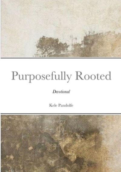 Cover for Kele Pandolfe · Purposefully Rooted (Paperback Book) (2021)