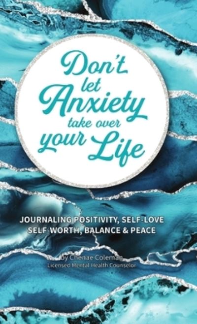 Cover for Chenae Coleman · Don't Let Anxiety Take Over Your Life (Hardcover Book) (2020)