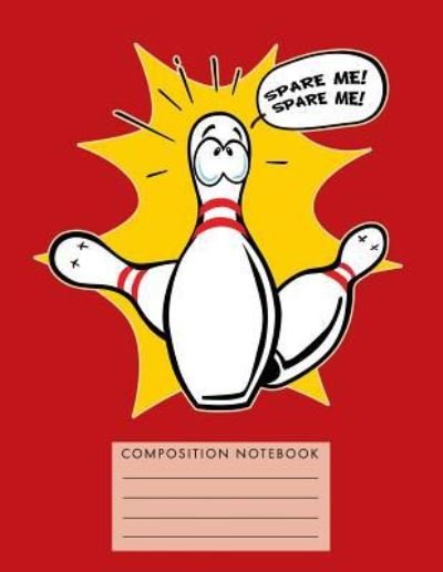 Spare Me! Spare Me! Composition Notebook - My Composition Books - Livros - Createspace Independent Publishing Platf - 9781724750693 - 2 de agosto de 2018
